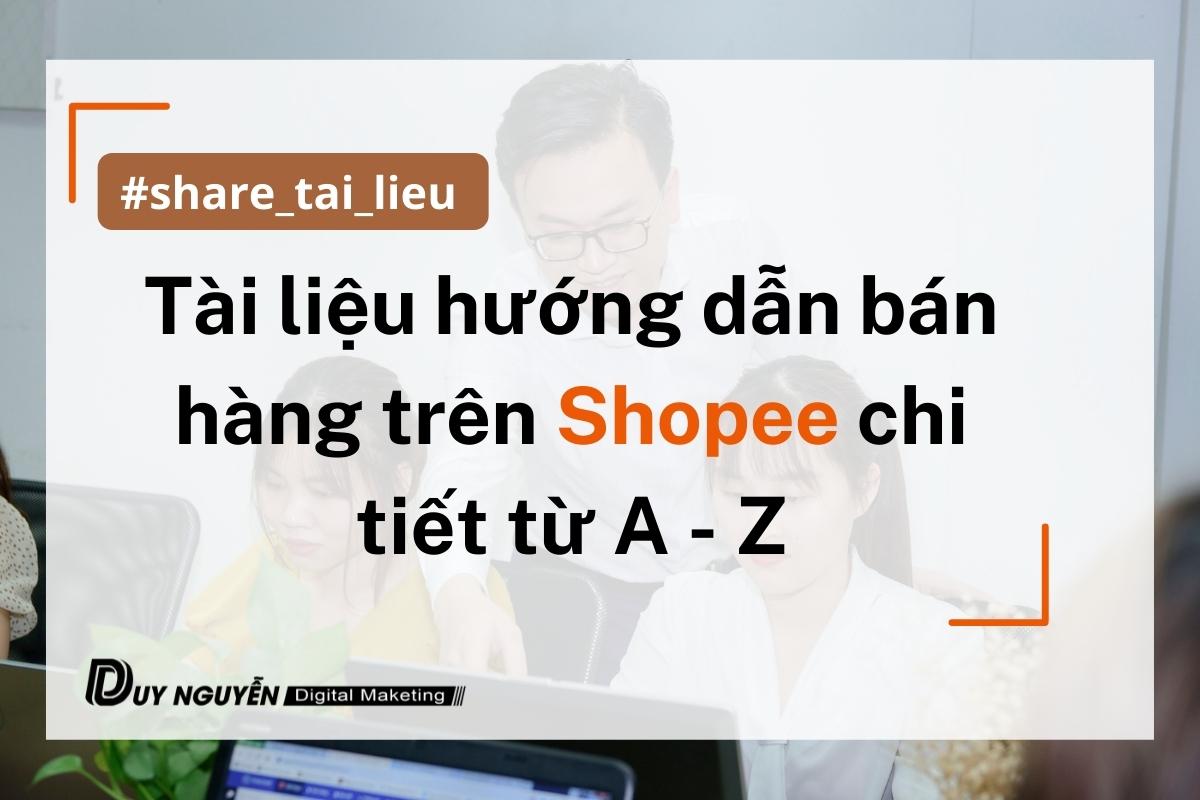 Tài liệu hướng dẫn bán hàng trên Shopee chi tiết từ A - Z