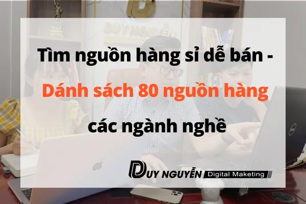 Tìm nguồn hàng sỉ dễ bán - Danh sách 80 nguồn hàng các ngành nghề [tải miễn phí] 
