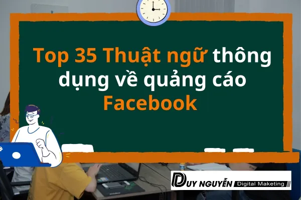 Top 35 Thuật ngữ thông dụng về quảng cáo Facebook bạn cần nắm vững.