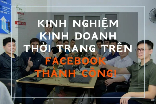 Kinh nghiệm kinh doanh thời trang trên Facebook thành công 
