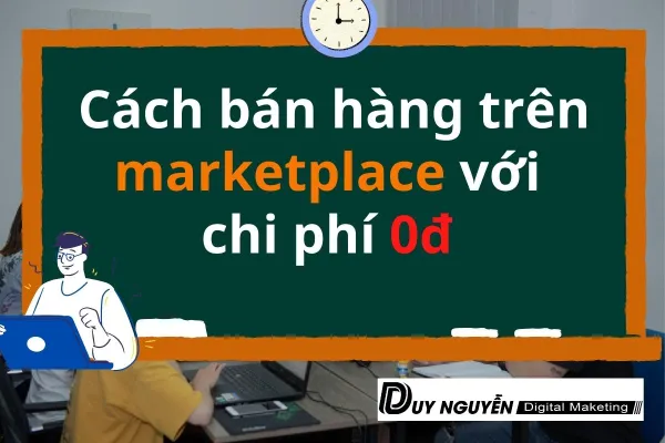 Cách bán hàng trên marketplace với chi phí 0đ