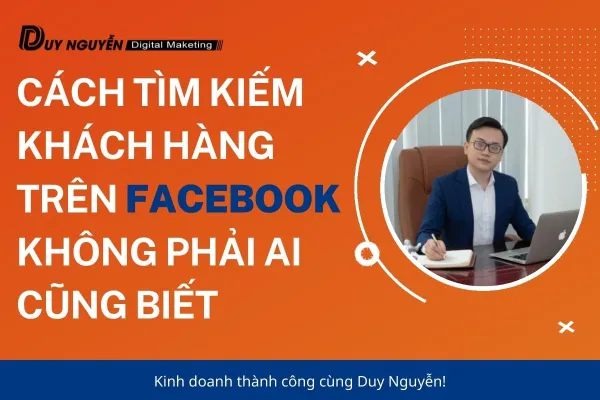 Cách tìm kiếm khách hàng trên facebook không phải ai cũng biết