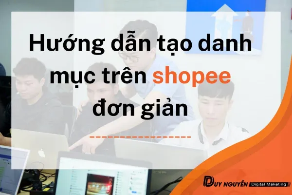 Hướng dẫn tạo danh mục trên shopee đơn giản cho người mới bắt đầu