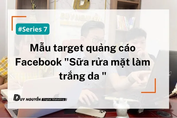 Series 7: Mẫu target “Sữa rửa mặt làm trắng da”