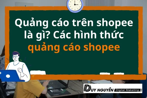 Quảng cáo trên shopee là gì? Các hình thức quảng cáo trên shopee