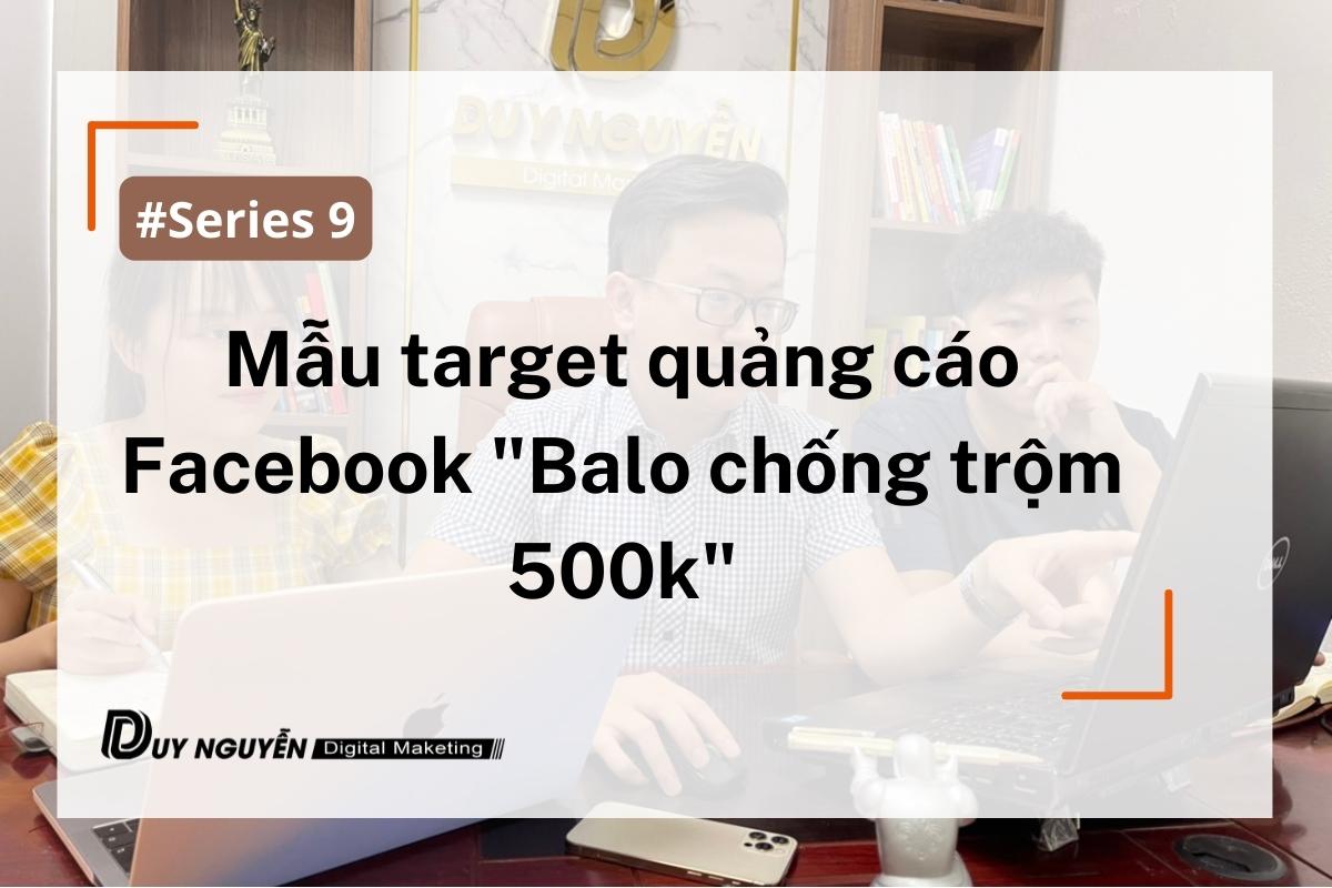 Series 9: Mẫu target Facebook “Ba lô chống trộm giá 500k”