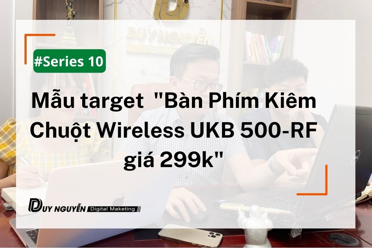 Series 10: Mẫu target quảng cáo Facebook “Bàn Phím Kiêm Chuột Wireless UKB 500-RF giá 299k”