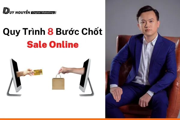 Quy Trình 8 Bước Chốt Sale Online Không Bỏ Sót Khách Hàng Nào.