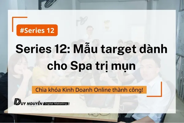 Series 12: Mẫu target dành cho Spa trị mụn