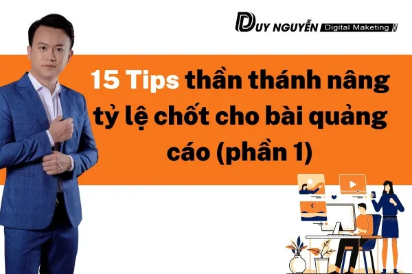 15 Tips thần thánh nâng tỷ lệ chốt cho bài quảng cáo (phần 1)