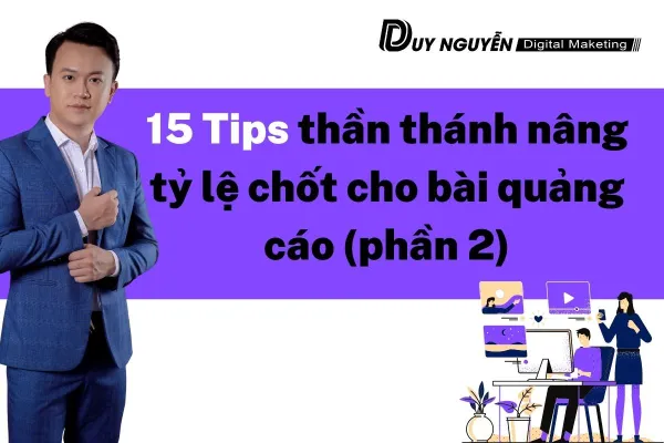 15 Tips thần thánh nâng tỷ lệ chốt cho bài quảng cáo (phần 2)