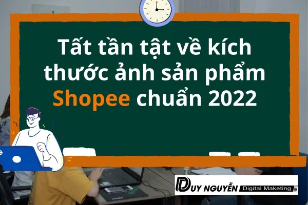 Tất tần tật về kích thước ảnh sản phẩm shopee chuẩn 2022