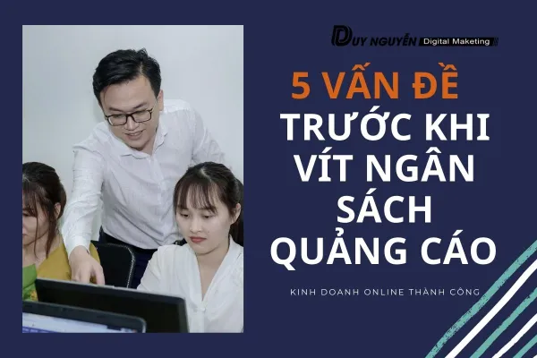 5 vấn đề này bạn cần phải biết trước khi vít ngân sách quảng cáo 