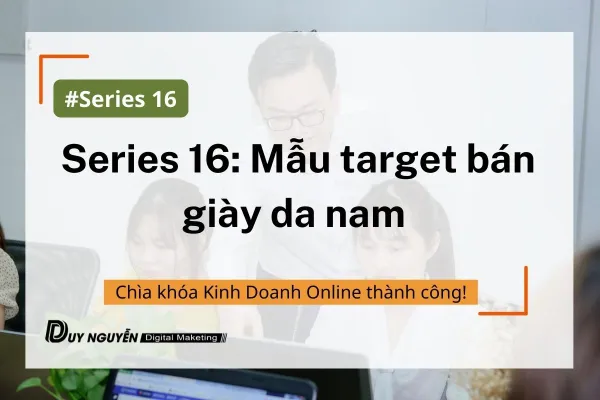 Series 16: Mẫu target bán giày da nam 