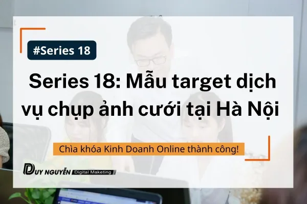 Series 18: Mẫu target dịch vụ chụp ảnh cưới tại Hà Nội 