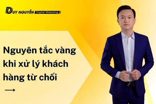 Nguyên tắc vàng khi xử lý khách hàng từ chối 