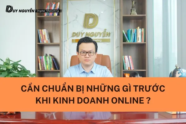 Cần chuẩn bị những gì trước khi kinh doanh online ?