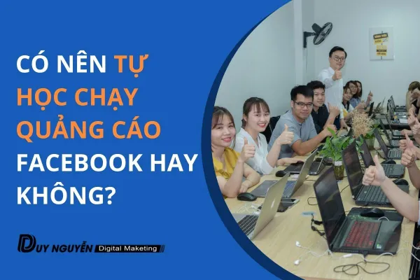 Có nên tự học chạy quảng cáo Facebook hay không?