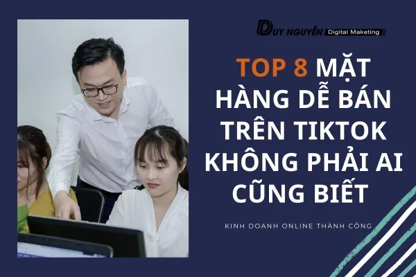 Top 8 mặt hàng dễ bán trên Tiktok không phải ai cũng biết