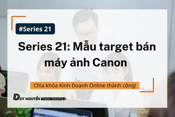 Series 21: Mẫu target bán máy ảnh Canon 