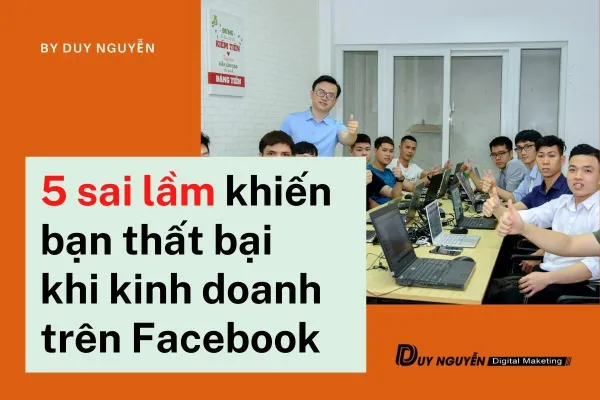 5 sai lầm khiến bạn thất bại khi kinh doanh trên Facebook