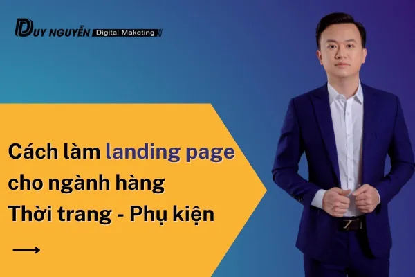 Cách làm landing page chuyển đổi cho ngành hàng thời trang - Phụ kiện