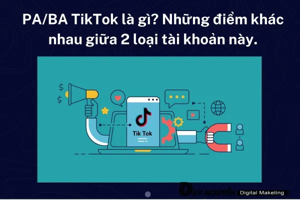 PA/BA TikTok là gì? Những điểm khác nhau giữa 2 loại tài khoản này.
