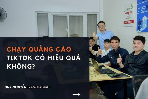 Chạy quảng cáo Tiktok có hiệu quả không?