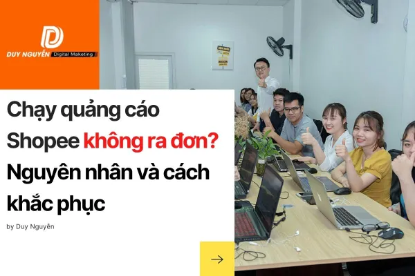 Chạy quảng cáo Shopee không ra đơn? Nguyên nhân và cách khắc phục