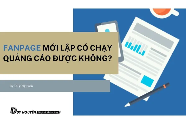 Fanpage mới lập có chạy quảng cáo được không?