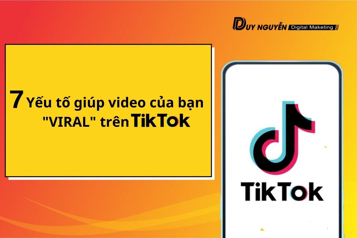 7 Yếu tố giúp video của bạn Viral trên Tiktok