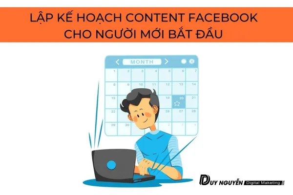 LẬP KẾ HOẠCH CONTENT FACEBOOK CHO NGƯỜI MỚI BẮT ĐẦU