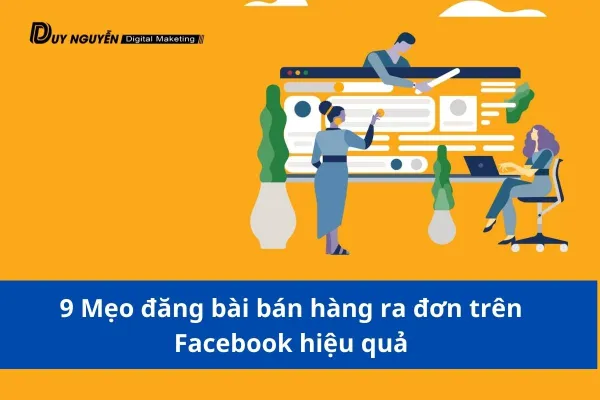 9 Mẹo đăng bài bán hàng ra đơn trên Facebook hiệu quả