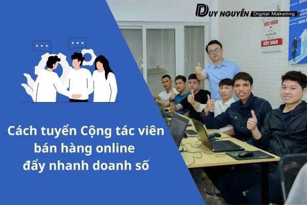 Cách tuyển Cộng tác viên bán hàng online đẩy nhanh doanh số