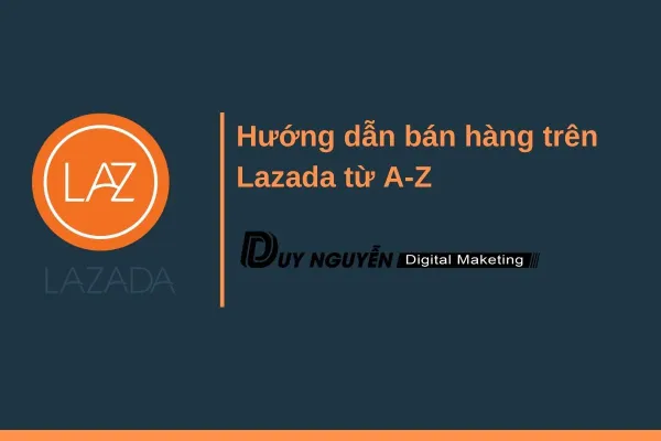 Hướng dẫn bán hàng trên Lazada từ A-Z