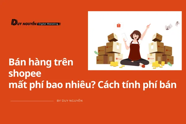 Bán hàng trên shopee mất phí bao nhiêu? Update 2022