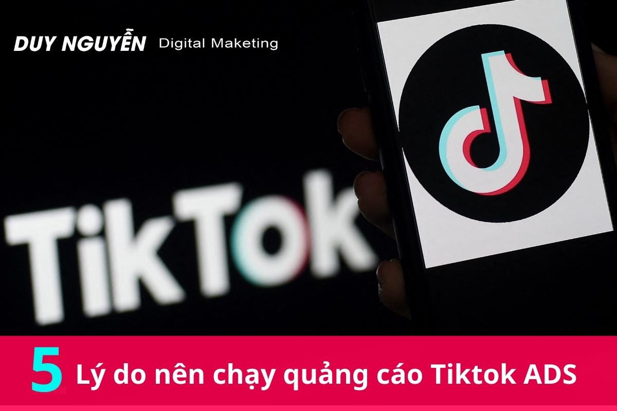 5 Lý do nên chạy quảng cáo Tiktok ADS