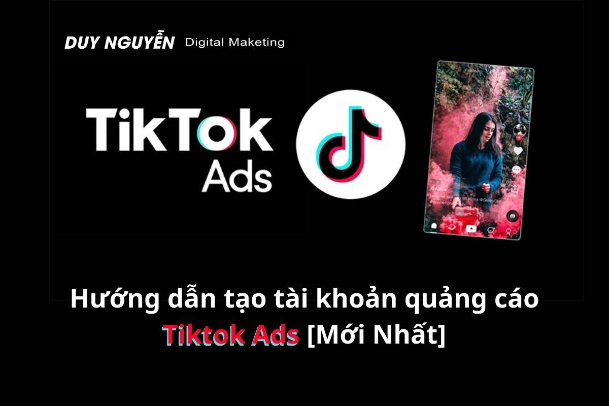 Hướng dẫn tạo tài khoản quảng cáo Tiktok Ads [Mới Nhất]