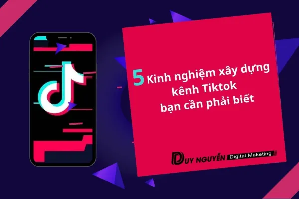 5 Kinh nghiệm xây dựng kênh Tiktok bạn cần phải biết