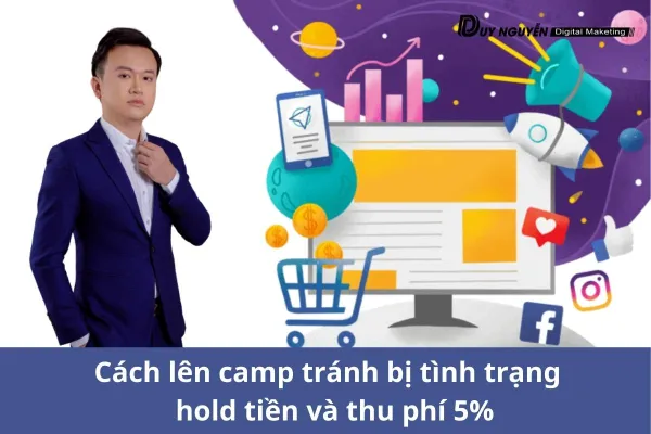 Cách lên camp tránh bị tình trạng  hold tiền và thu phí 5%