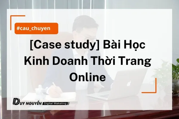 [Case study] Bài Học Kinh Doanh Thời Trang Online