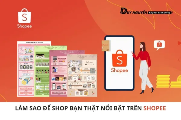 LÀM SAO ĐỂ SHOP BẠN THẬT NỔI BẬT TRÊN SHOPEE