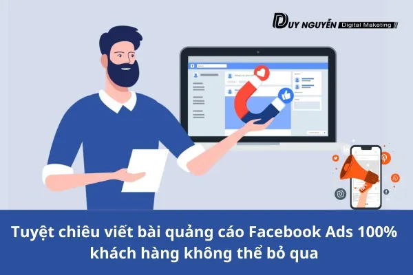 Tuyệt chiêu viết bài quảng cáo Facebook Ads 100% khách hàng không thể bỏ qua