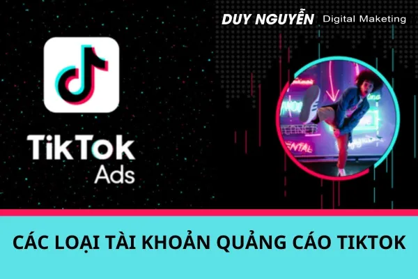 CÁC LOẠI TÀI KHOẢN QUẢNG CÁO TIKTOK.