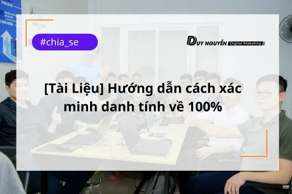 [Tài Liệu] Hướng dẫn xác minh danh tính tài khoản quảng cáo Facebook về 100%